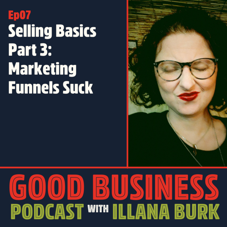 The Ethical Selling Part 3: Marketing Funnels Suck | GB07