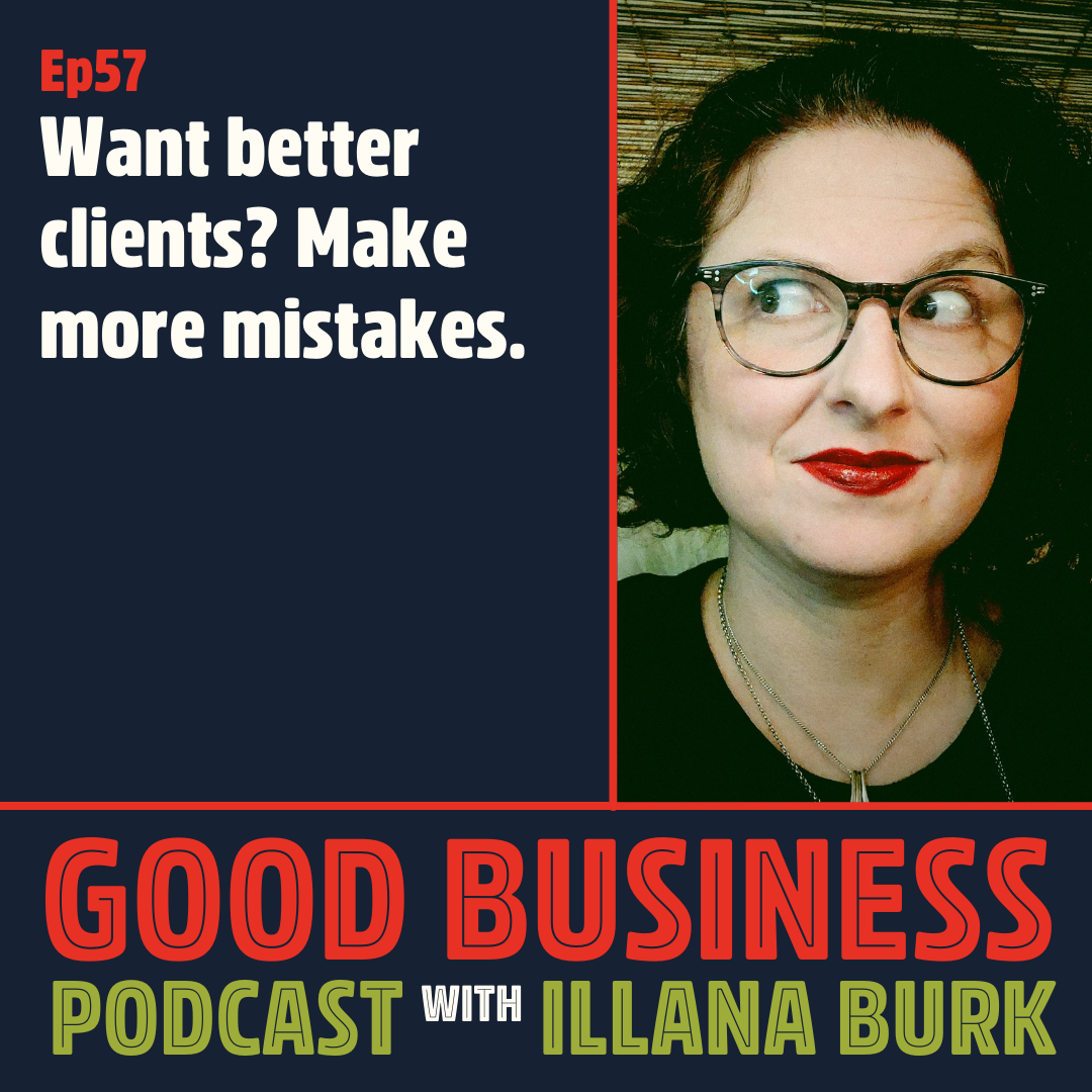 Want better clients? Make more mistakes. | GB57